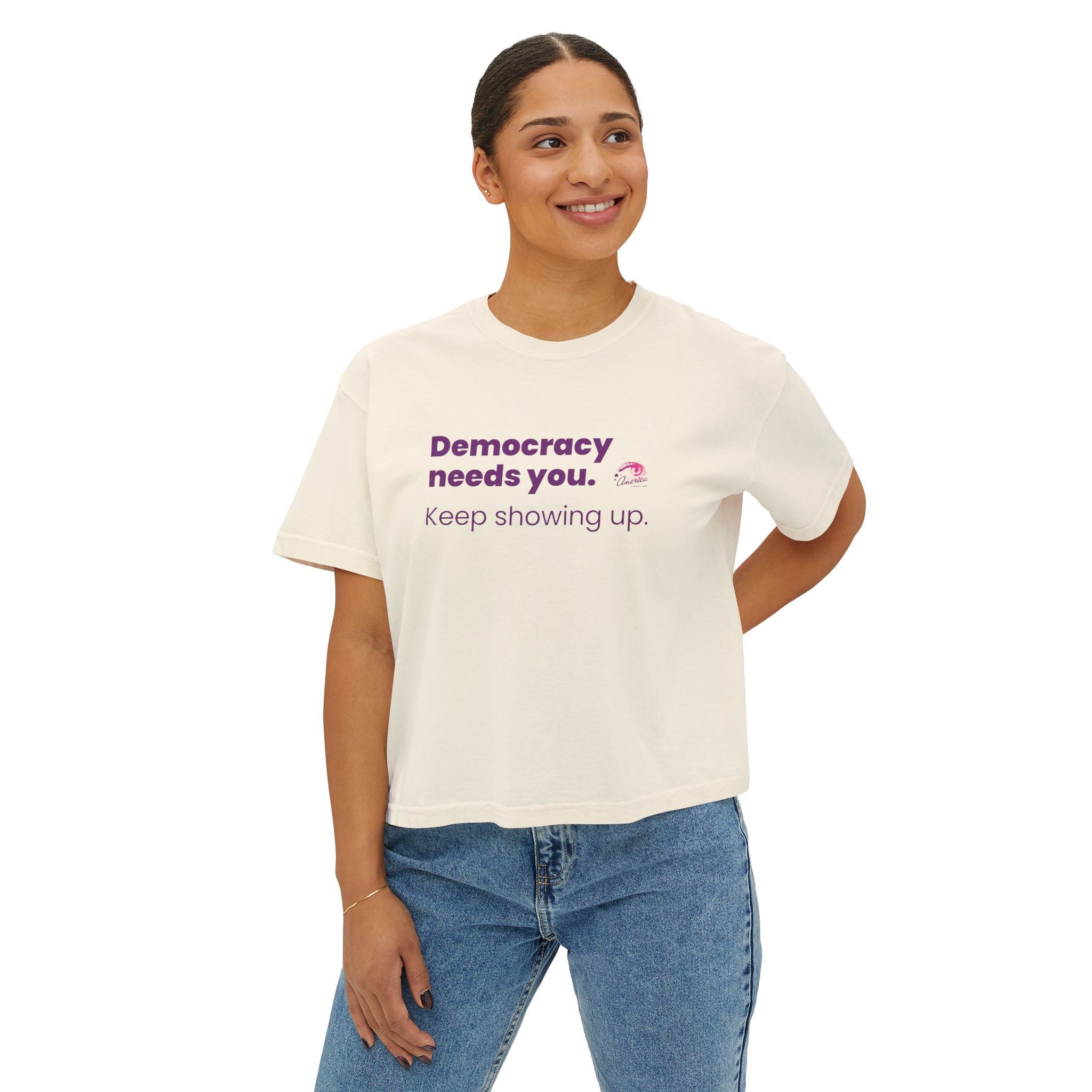Democracy Needs You Tee — "Keep Showing Up" Women's Boxy T-Shirt
