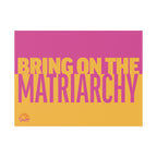 "Bring On The Matriarchy" Yard Sign