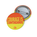 Courage Is Contagious Pin Button
