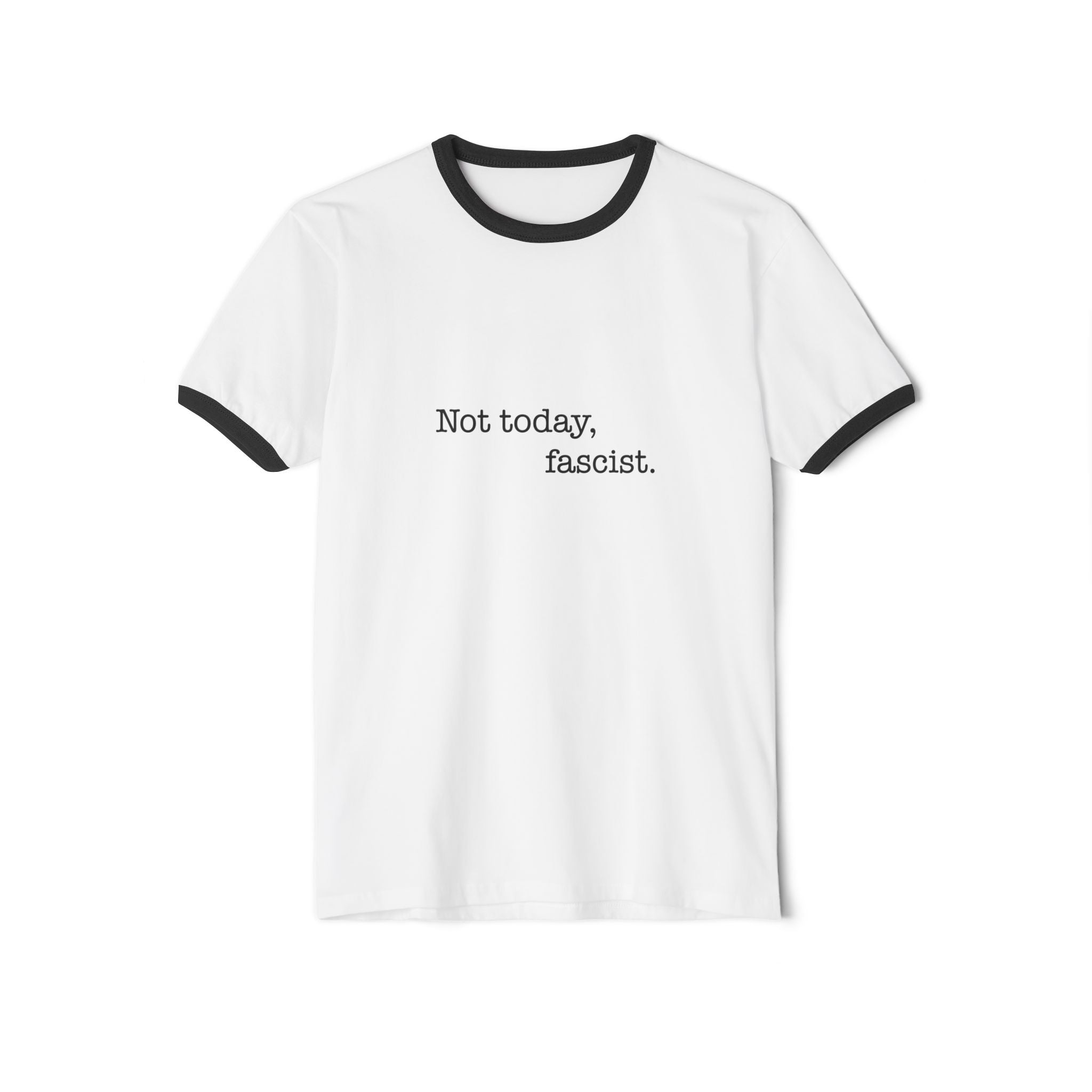 "Not today, fascist." Ringer Tee